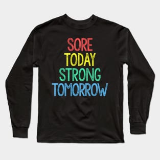 Sore Today, Strong Tomorrow Long Sleeve T-Shirt